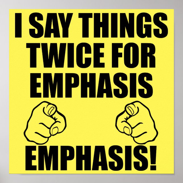 I Say Things Twice For Emphasis Funny Poster Sign (Front)