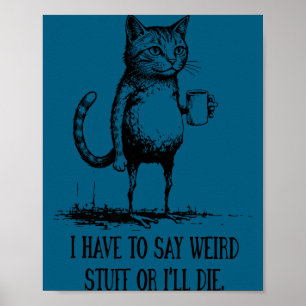 I Say Weird I'll Die Cat Poster