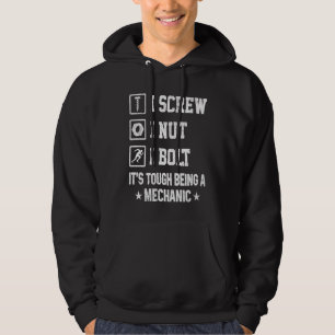 I Screw I Nut I Bolt It's Tough Being A Mechanic C Hoodie