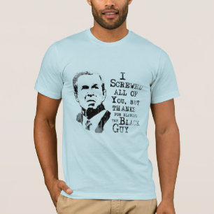 I screwed all of you but thanks for blaming Obama T-Shirt