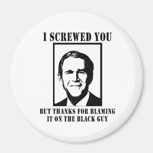 I SCREWED YOU BUT THANKS FOR BLAMING IT ON THE BLA MAGNET