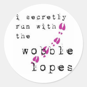 I secretly run with the wobble lopes classic round sticker