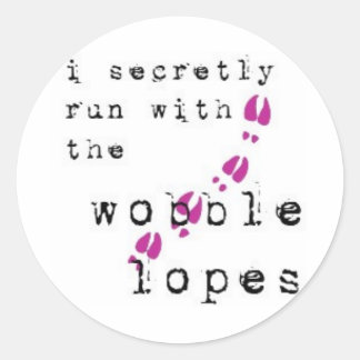 I secretly run with the wobble lopes classic round sticker