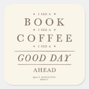I See a Book I See a Coffee and Good Day Ahead Square Sticker