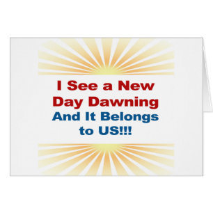 I See a New Day Dawning and It Belongs to Us