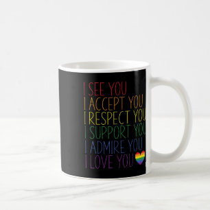 I See Accept Respect Support Admire Love You Lgbtq Coffee Mug