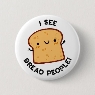 I See Bread People Funny Movie Quote Pun  2 Inch Round Button