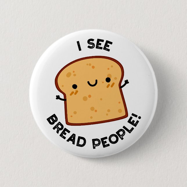 I See Bread People Funny Movie Quote Pun  2 Inch Round Button (Front)