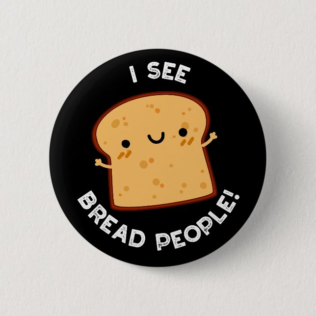 I See Bread People Funny Movie Quote Pun Dark BG 2 Inch Round Button (Front)
