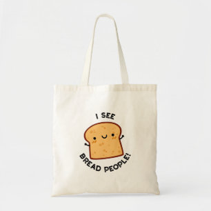 I See Bread People Funny Movie Quote Pun Tote Bag