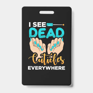 I See Cuticles Everywhere Badge