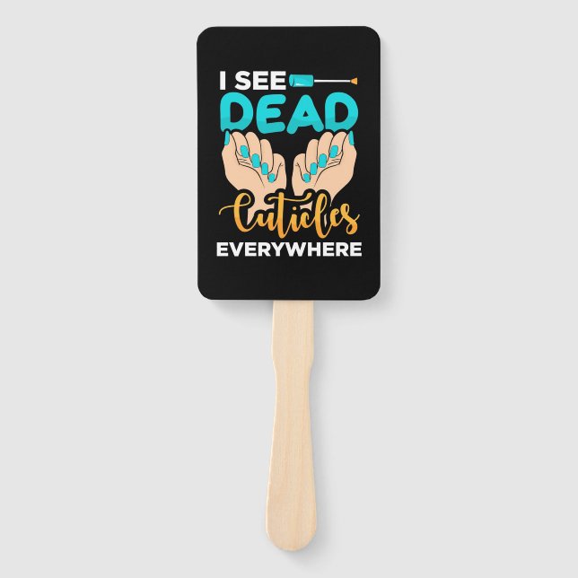 I See Cuticles Everywhere Hand Fan (Front)