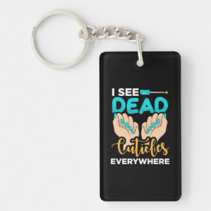 I See Cuticles Everywhere Keychain