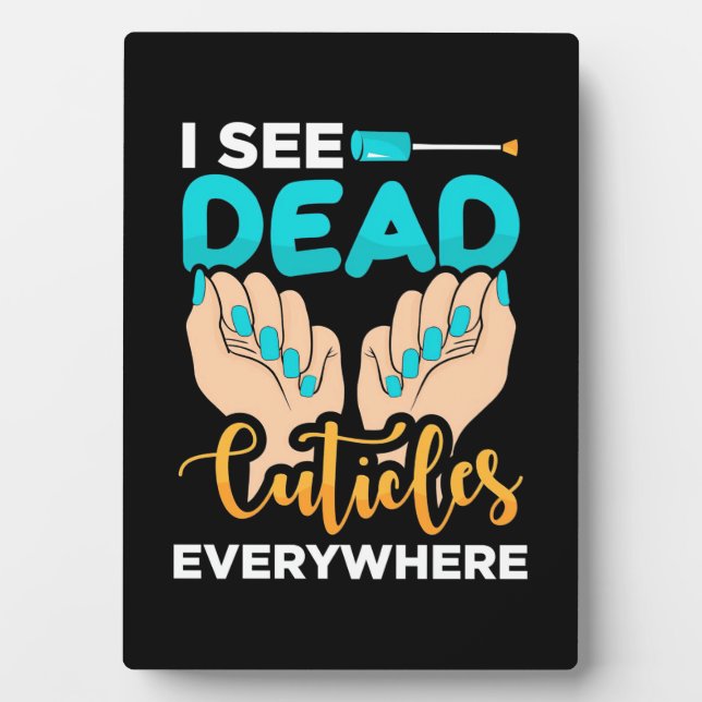 I See Cuticles Everywhere Plaque (Front)
