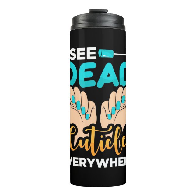 I See Cuticles Everywhere Thermal Tumbler (Front)