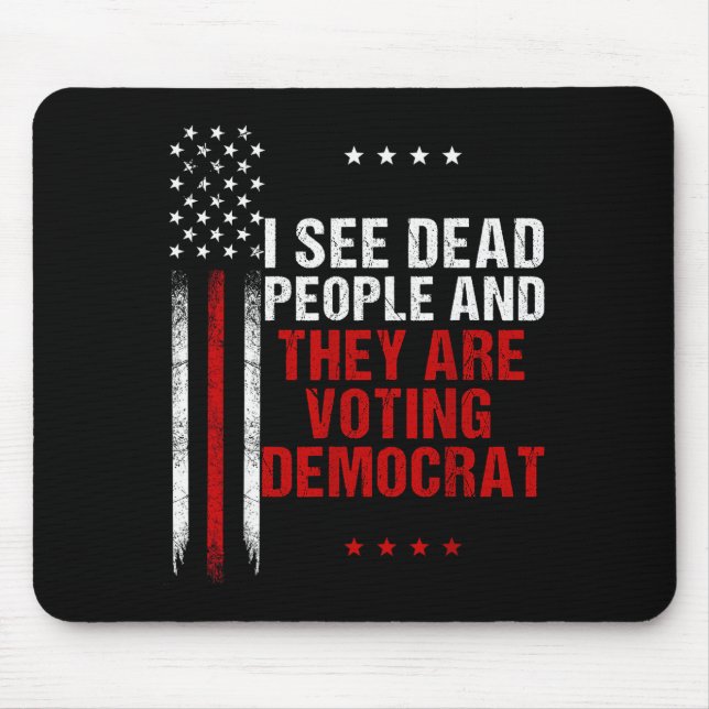 I See Dead People And They Are Voting Democrat  Mouse Pad (Front)