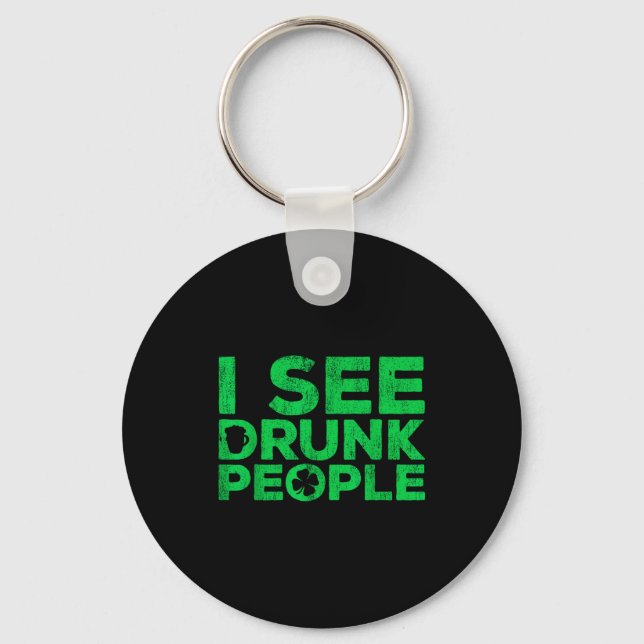 I See Drunk People Shirt Irish Men Wome St Patrick Keychain (Front)