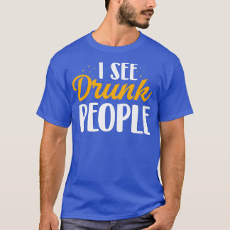 I See Drunk People T-Shirt