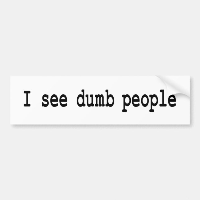 I See Dumb People Bumper Sticker (Front)