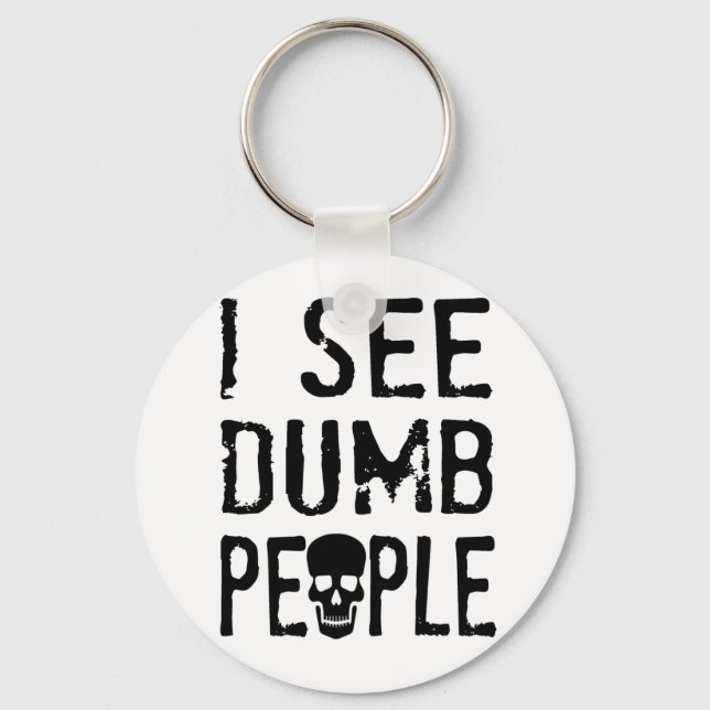 I See Dumb People Keychain (Front)