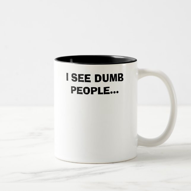 I SEE DUMB PEOPLE... Two-Tone COFFEE MUG (Right)