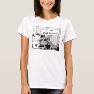 I See Dust Bunnies T-Shirt
