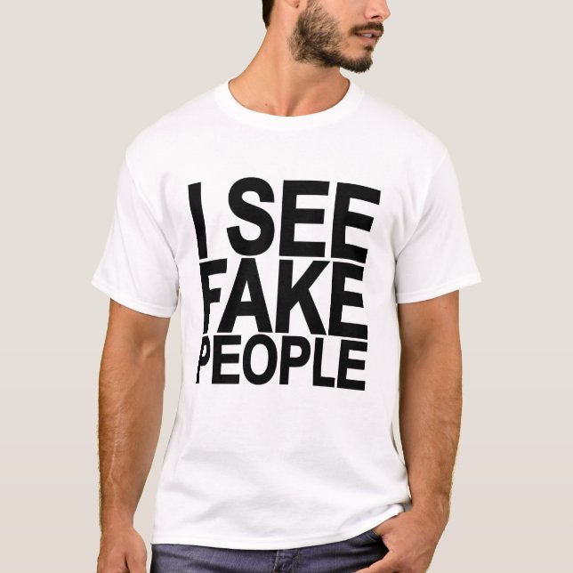 I SEE FAKE PEOPLE T-Shirt (Front)