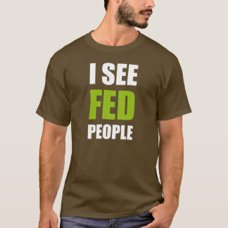 I See Fed People T-Shirt