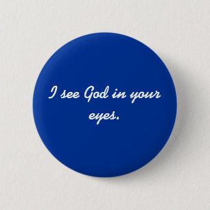 I see God in your eyes. 2 Inch Round Button