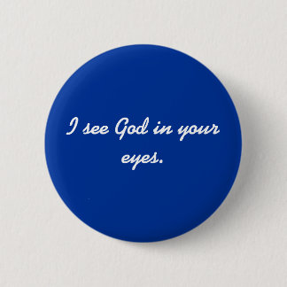I see God in your eyes. 2 Inch Round Button