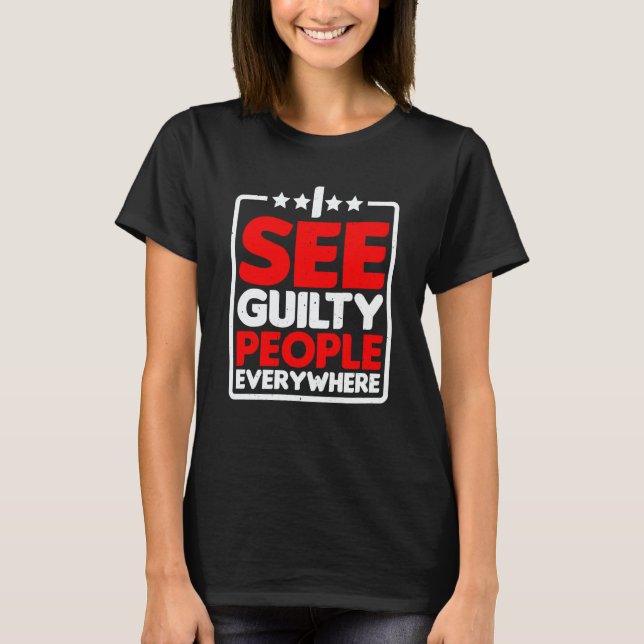 I See Guilty People Everywhere T-Shirt (Front)