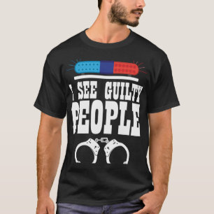 I See Guilty People Policeman Enforcer Law T-Shirt