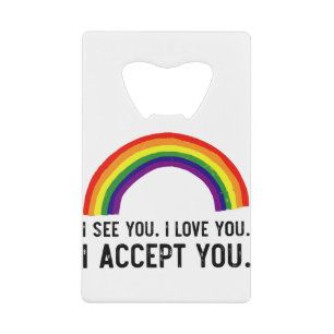 I See I Love You I Accept You Gay Pride LGBT Shirt Credit Card Bottle Opener