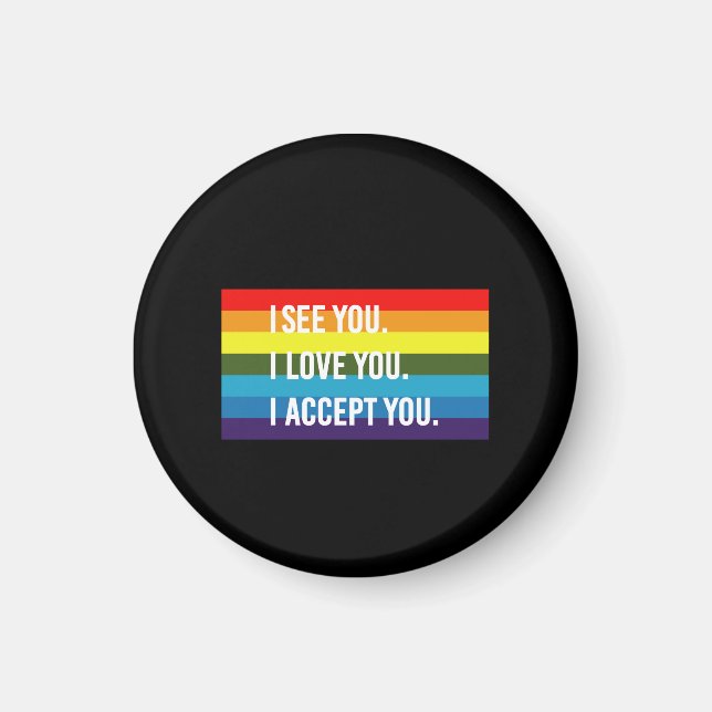 I See I Love You I Accept You Gay Pride LGBT Shirt Magnet (Front)