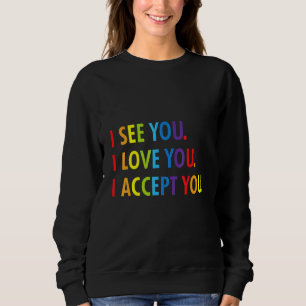 I See I Love You I Accept You Lgbtq Ally Gay Lesbi Sweatshirt