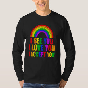 I See I Love You I Accept You - Lgbtq Ally Gay Pri T-Shirt