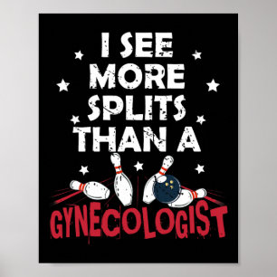 I See More Splits Than A Gynecologist Funny Bowlin Poster