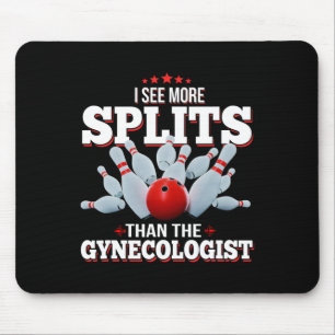 I See More Splits Than The Gynecologist Bowling  Mouse Pad