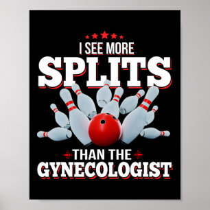 I See More Splits Than The Gynecologist Bowling  Poster