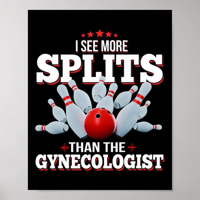 I See More Splits Than The Gynecologist Bowling  Poster (Front)
