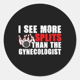 I See More Splits Than The Gynecologist Tee Bowlin Classic Round Sticker