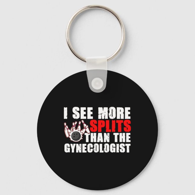 I See More Splits Than The Gynecologist Tee Bowlin Keychain (Front)