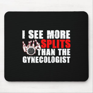 I See More Splits Than The Gynecologist Tee Bowlin Mouse Pad