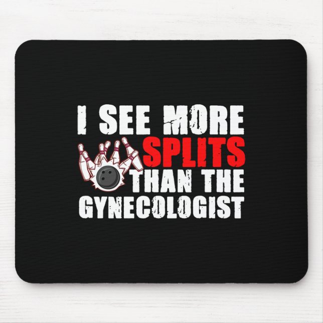 I See More Splits Than The Gynecologist Tee Bowlin Mouse Pad (Front)