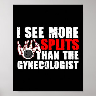 I See More Splits Than The Gynecologist Tee Bowlin Poster