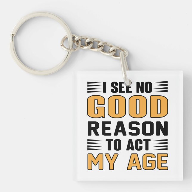I See No Good Reason To Act My Age Funny Saying Keychain (Front)