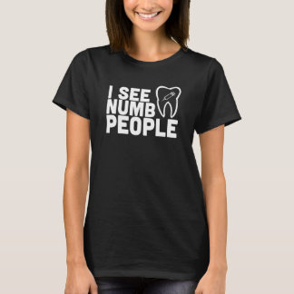 I see Numb People - Dentist Dental Studen Gift T-Shirt