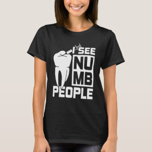 I see Numb People Dentist Dental Student T-Shirt