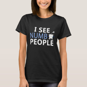 I See Numb People Dentist T-Shirt