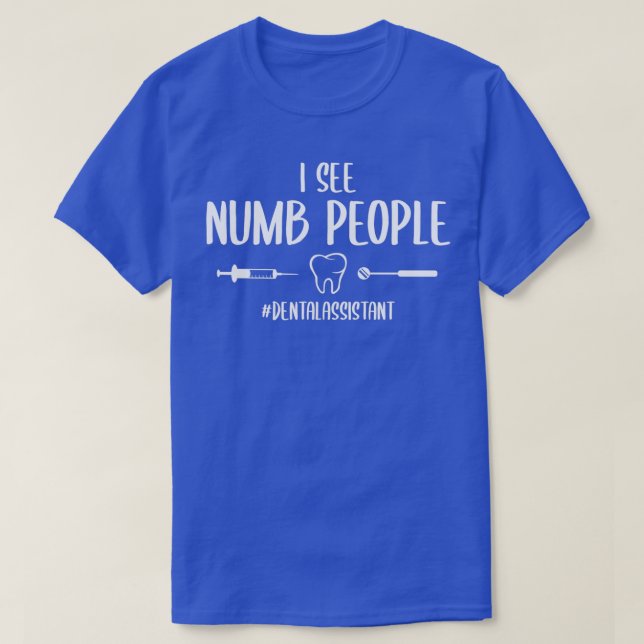 I See Numb People Funny Dental Assistant T-Shirt (Design Front)